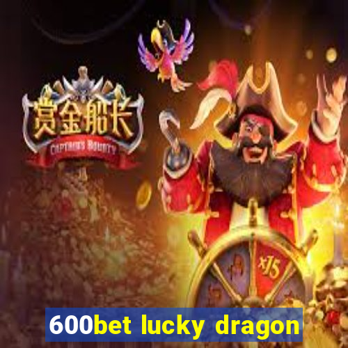 600bet lucky dragon